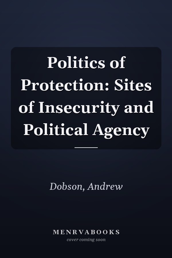 Politics of Protection: Sites of Insecurity and Political Agency