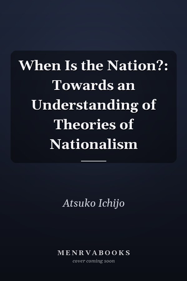 When Is the Nation?: Towards an Understanding of Theories of Nationalism