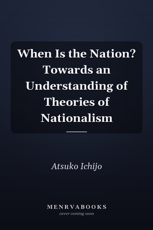 When Is the Nation? Towards an Understanding of Theories of Nationalism