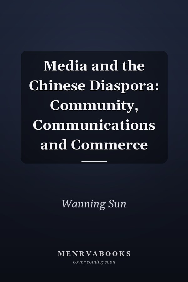 Media and the Chinese Diaspora: Community, Communications and Commerce