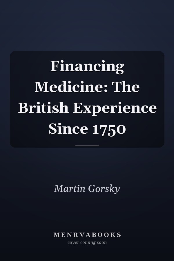Financing Medicine: The British Experience Since 1750