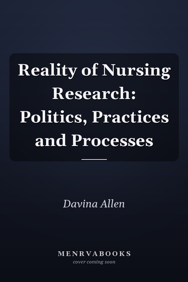 Reality of Nursing Research: Politics, Practices and Processes