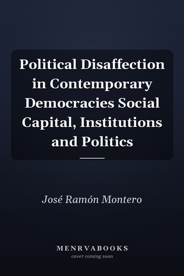 Political Disaffection in Contemporary Democracies Social Capital, Institutions and Politics