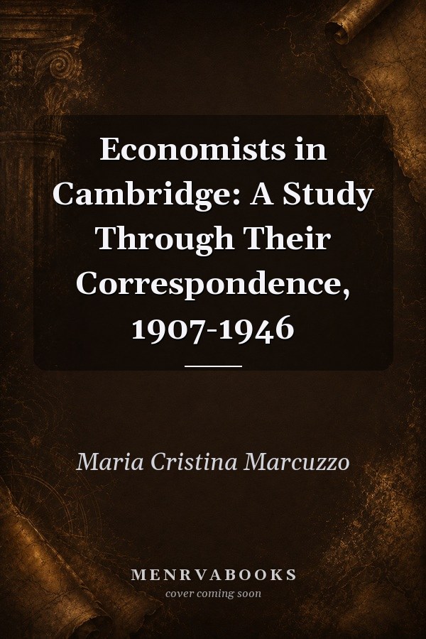 Economists in Cambridge A Study Through Their Correspondence, 1907-1946