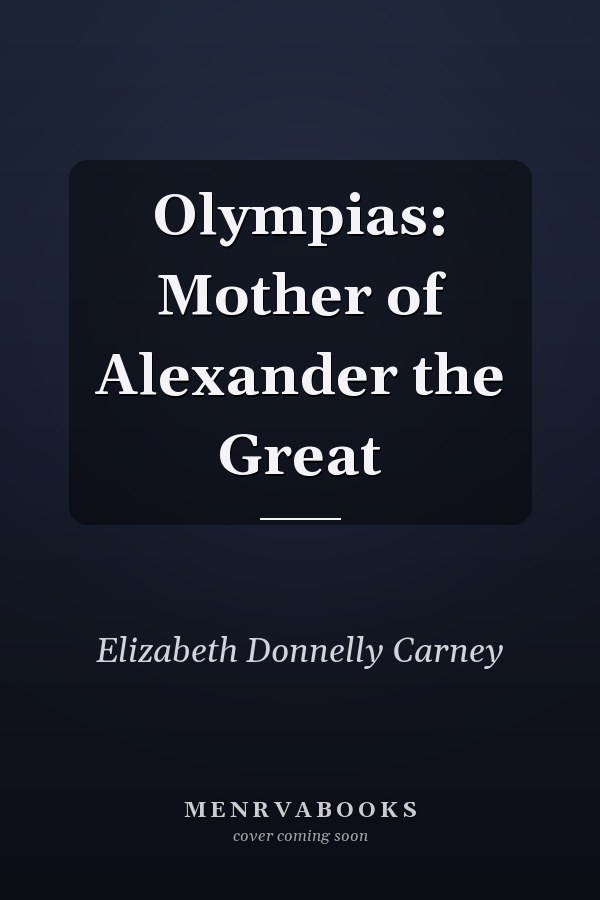 Olympias: Mother of Alexander the Great