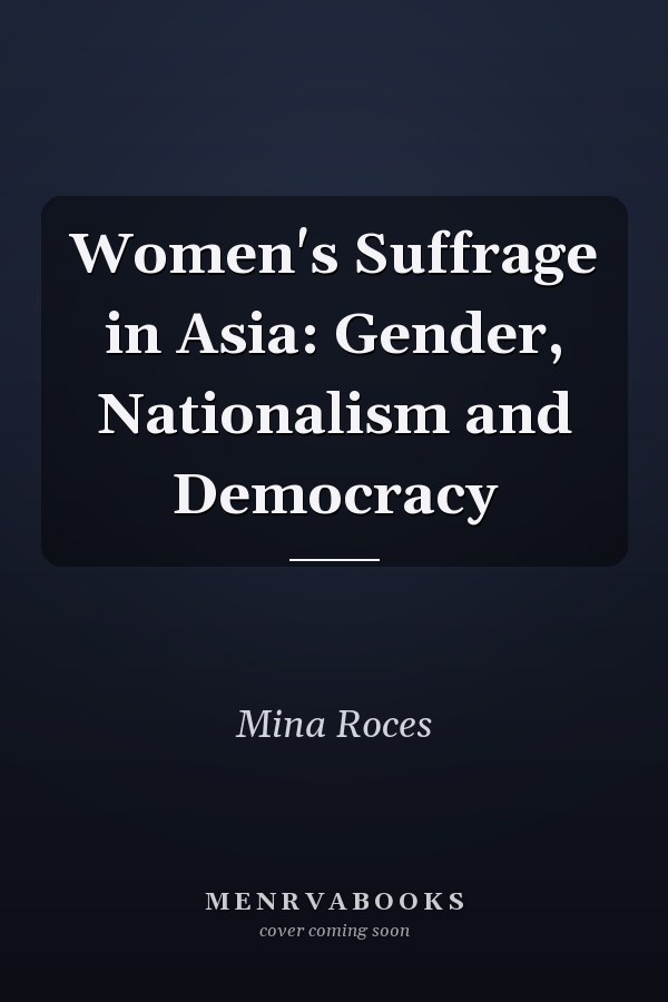 Women's Suffrage in Asia: Gender, Nationalism and Democracy