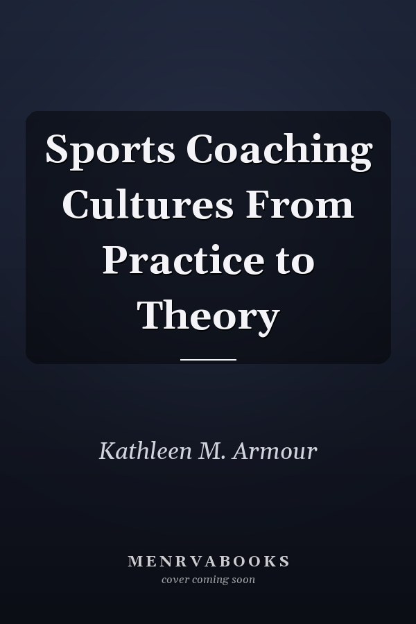 Sports Coaching Cultures From Practice to Theory