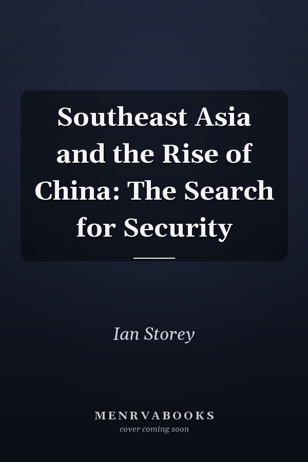 Southeast Asia and the Rise of China: The Search for Security
