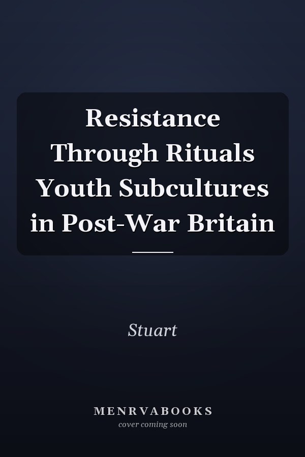 Resistance Through Rituals Youth Subcultures in Post-War Britain