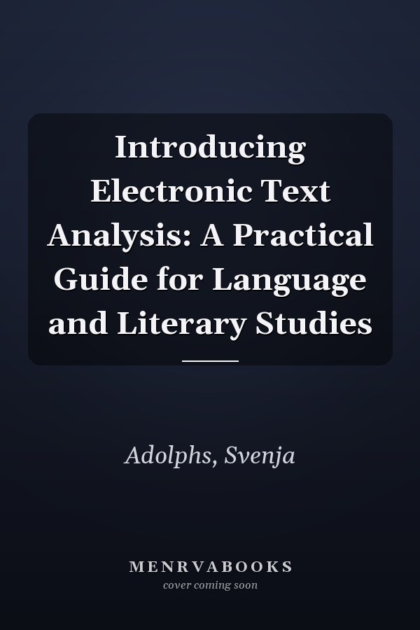 Introducing Electronic Text Analysis: A Practical Guide for Language and Literary Studies