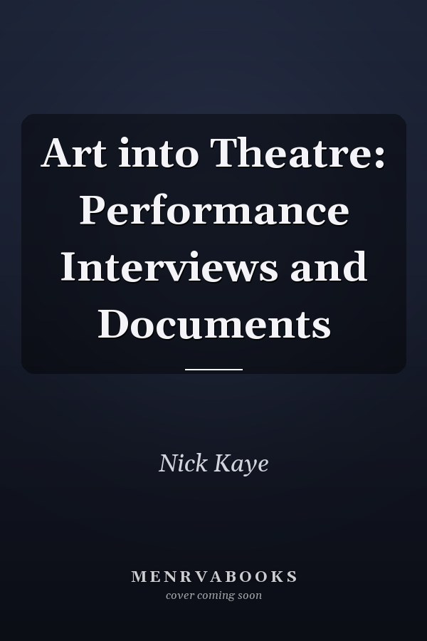 Art into Theatre: Performance Interviews and Documents
