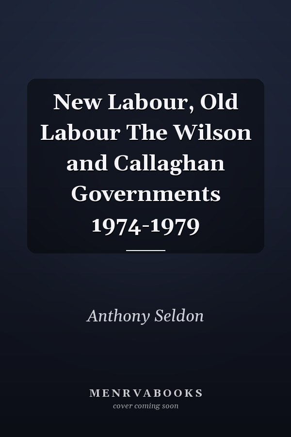 New Labour, Old Labour The Wilson and Callaghan Governments 1974-1979