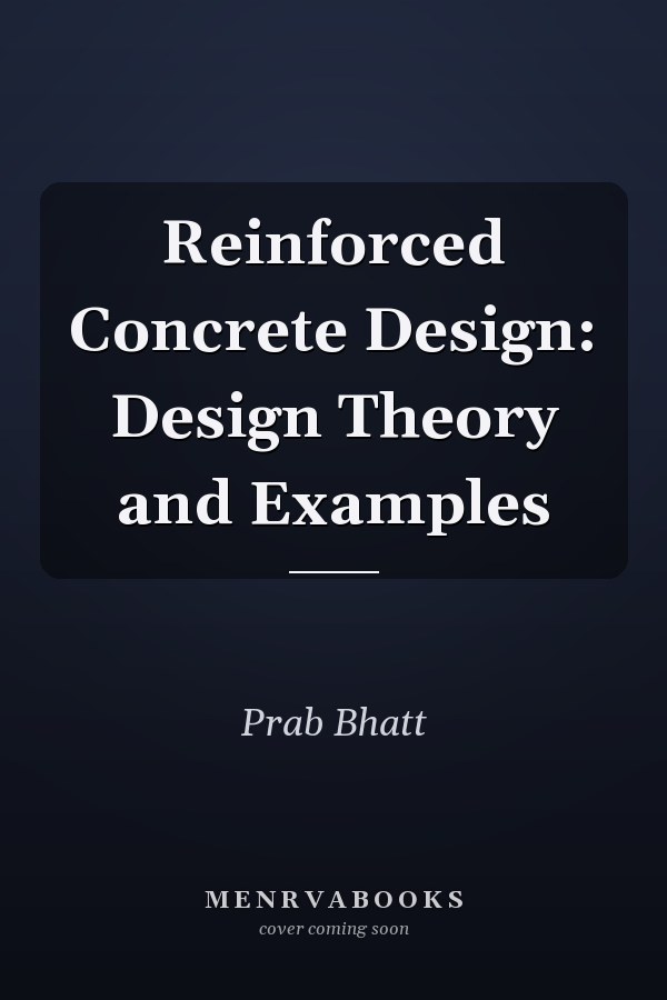 Reinforced Concrete Design: Design Theory and Examples