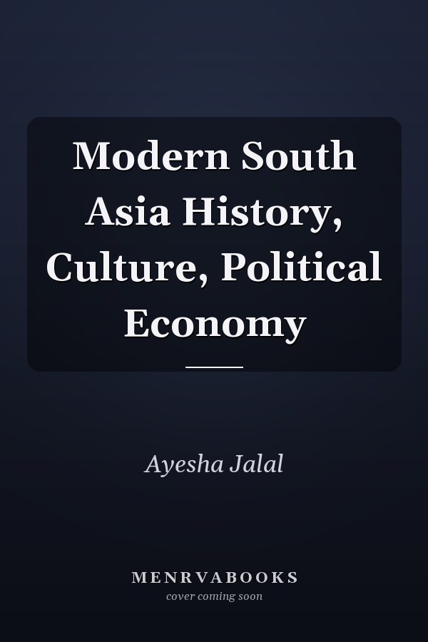 Modern South Asia History, Culture, Political Economy
