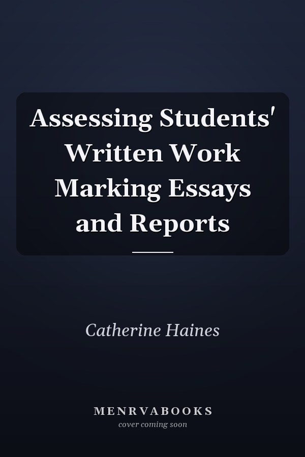 Assessing Students' Written Work Marking Essays and Reports