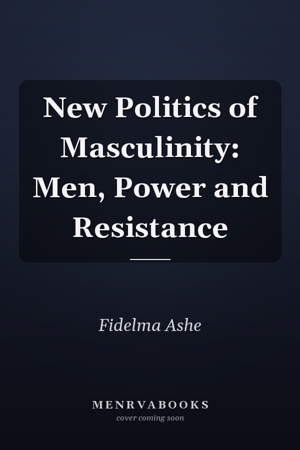 New Politics of Masculinity: Men, Power and Resistance