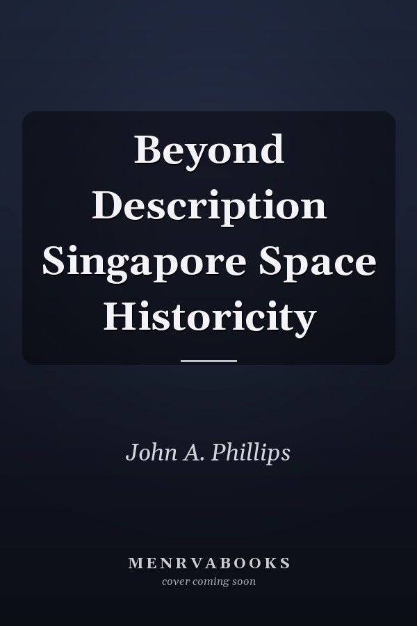 Beyond Description Singapore Space Historicity