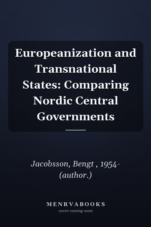 Europeanization and Transnational States: Comparing Nordic Central Governments