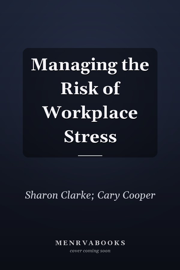 Managing the Risk of Workplace Stress