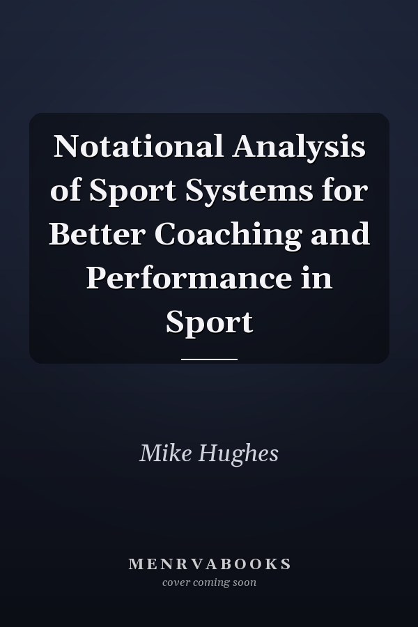 Notational Analysis of Sport Systems for Better Coaching and Performance in Sport