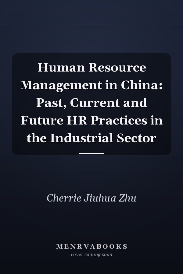 Human Resource Management in China: Past, Current and Future HR Practices in the Industrial Sector