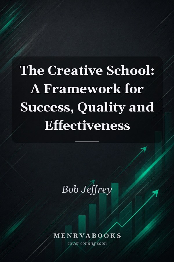 The Creative School: A Framework for Success, Quality and Effectiveness