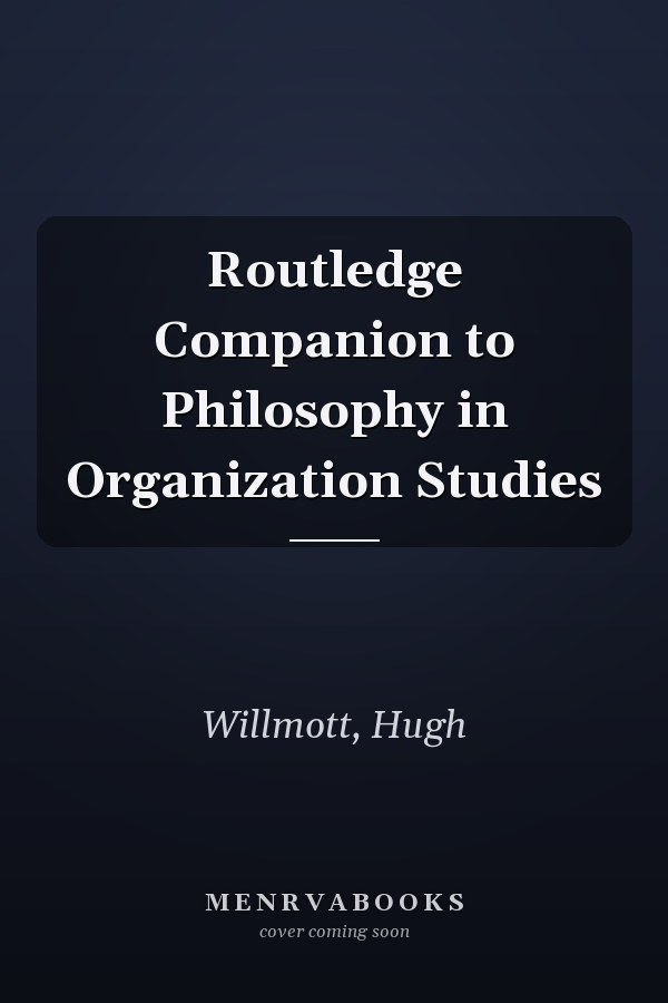 Routledge Companion to Philosophy in Organization Studies