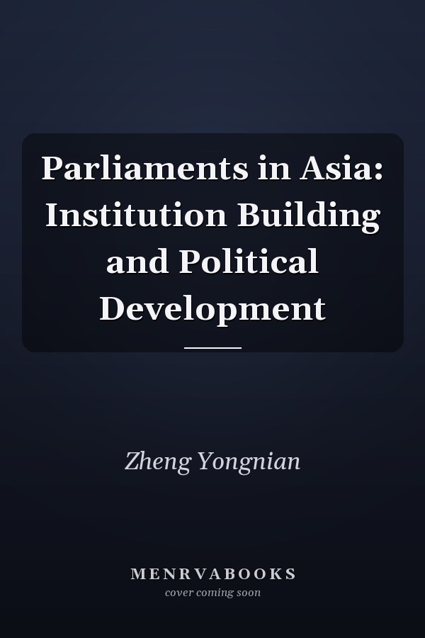Parliaments in Asia: Institution Building and Political Development