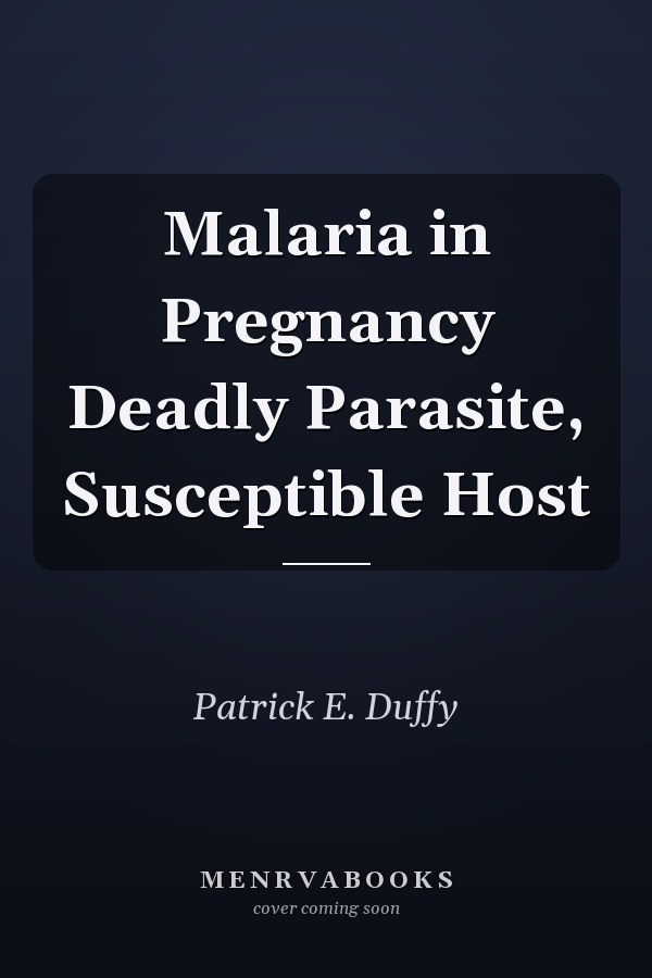 Malaria in Pregnancy Deadly Parasite, Susceptible Host