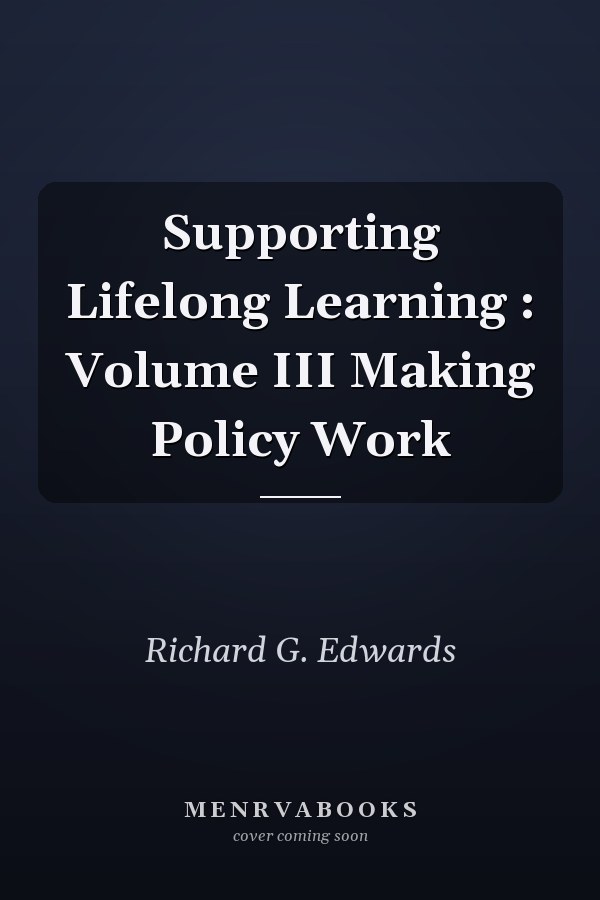 Supporting Lifelong Learning : Volume III Making Policy Work
