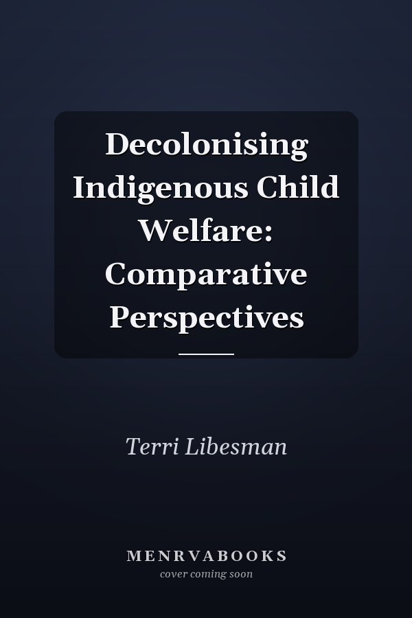 Decolonising Indigenous Child Welfare: Comparative Perspectives
