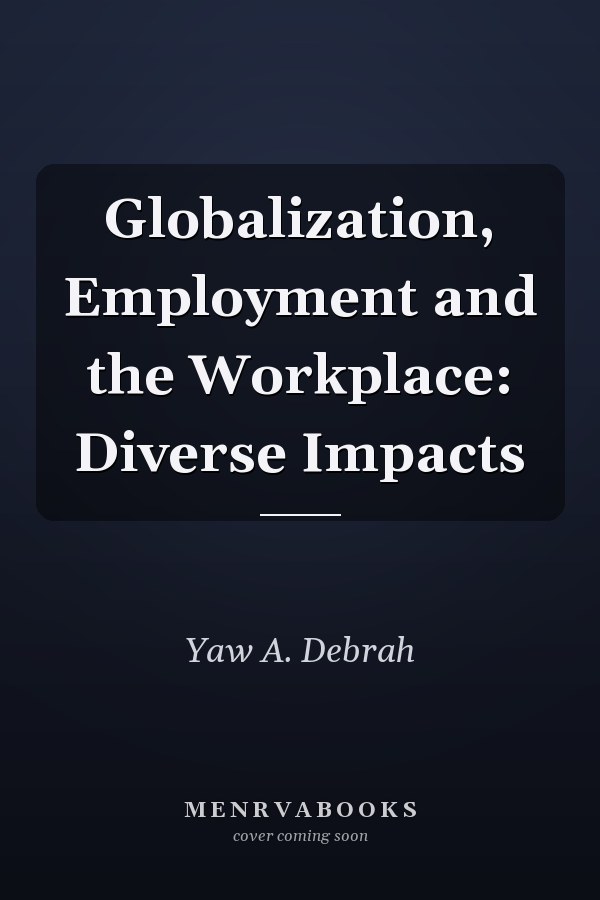 Globalization, Employment and the Workplace: Diverse Impacts