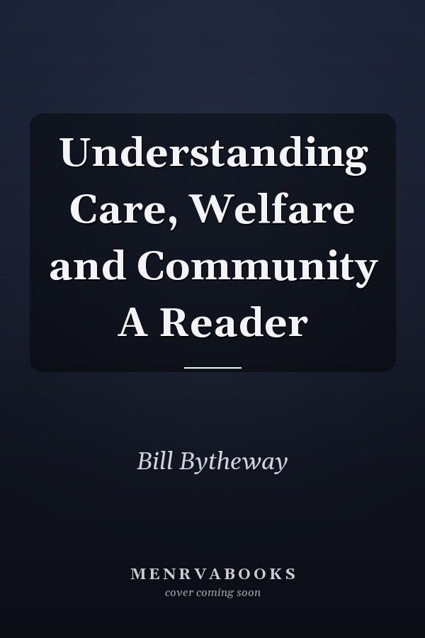 Understanding Care, Welfare and Community A Reader