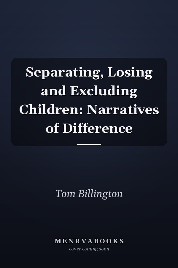 Separating, Losing and Excluding Children: Narratives of Difference