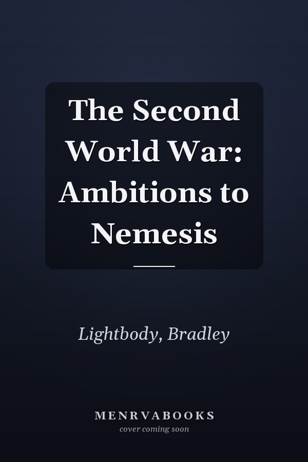 The Second World War: Ambitions to Nemesis