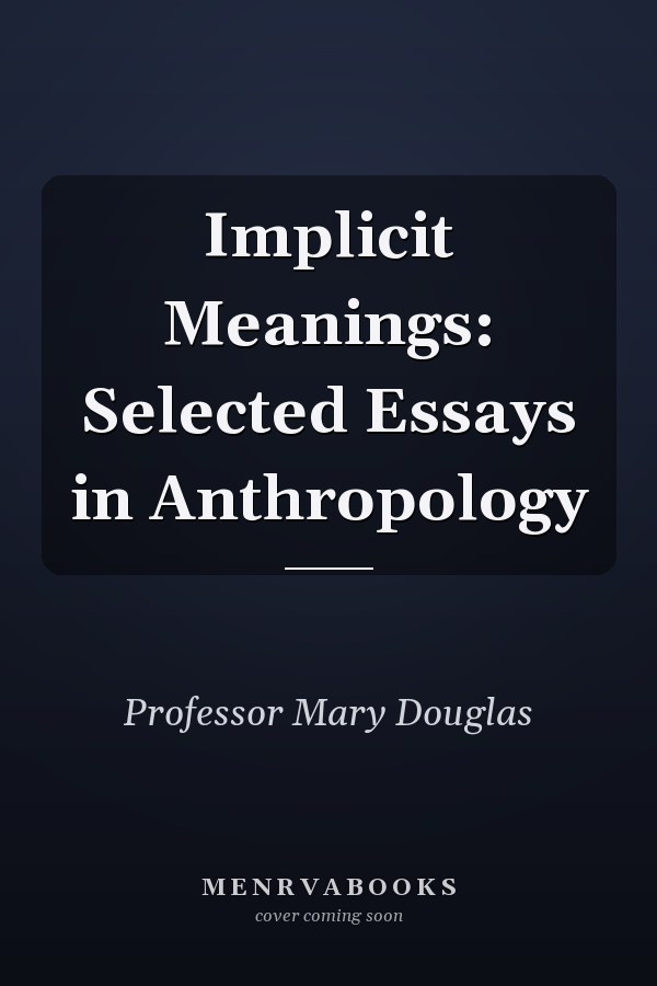 Implicit Meanings: Selected Essays in Anthropology