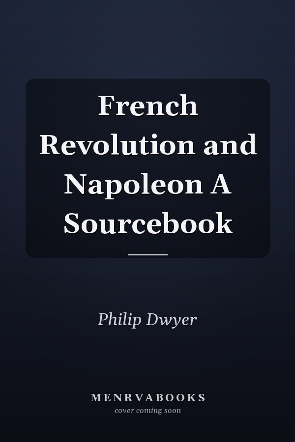 French Revolution and Napoleon A Sourcebook