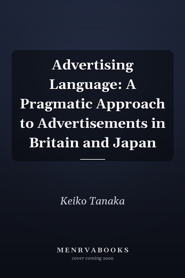 Advertising Language: A Pragmatic Approach to Advertisements in Britain and Japan