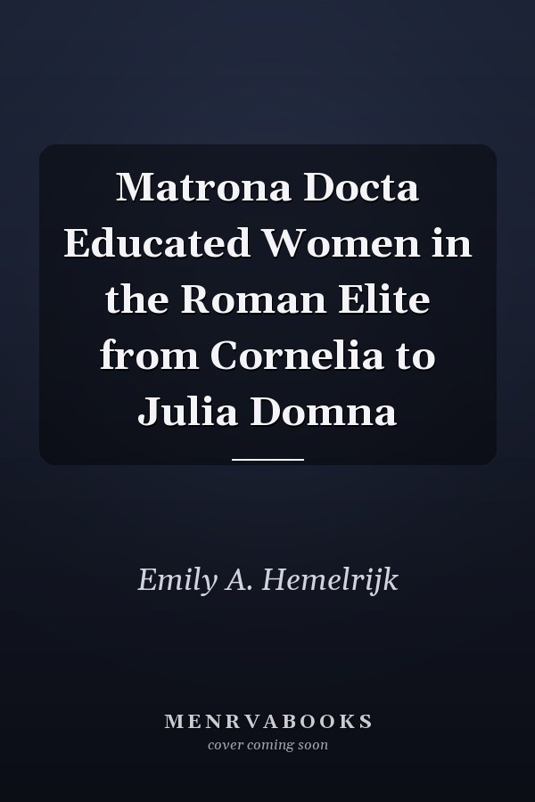 Matrona Docta Educated Women in the Roman Elite from Cornelia to Julia Domna