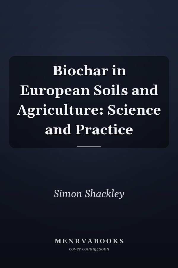 Biochar in European Soils and Agriculture: Science and Practice