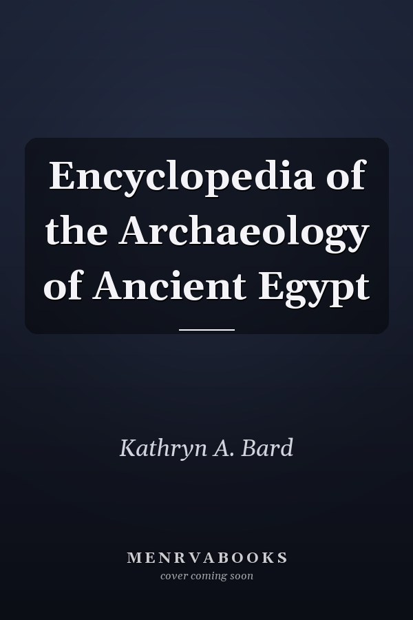 Encyclopedia of the Archaeology of Ancient Egypt