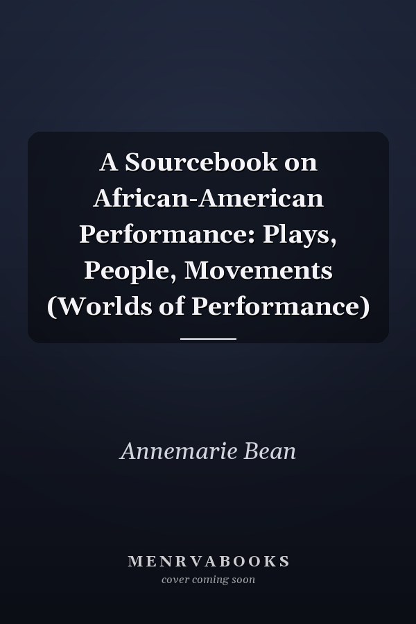 A Sourcebook on African-American Performance: Plays, People, Movements (Worlds of Performance)
