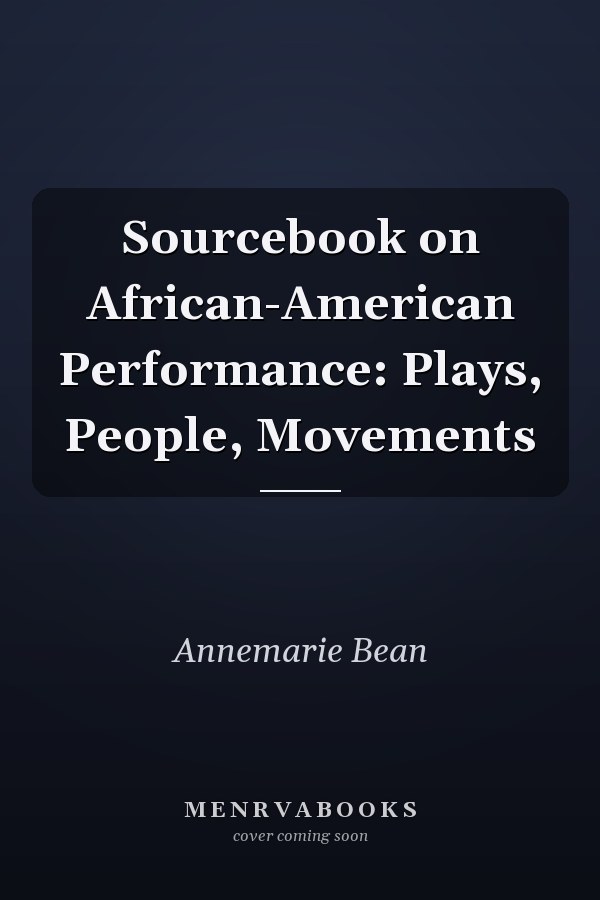 Sourcebook on African-American Performance: Plays, People, Movements