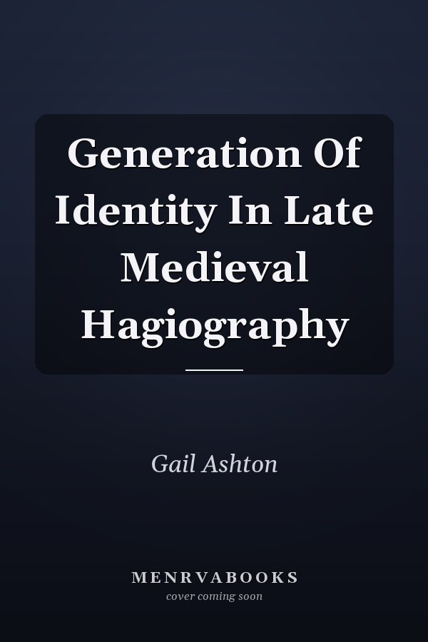Generation Of Identity In Late Medieval Hagiography