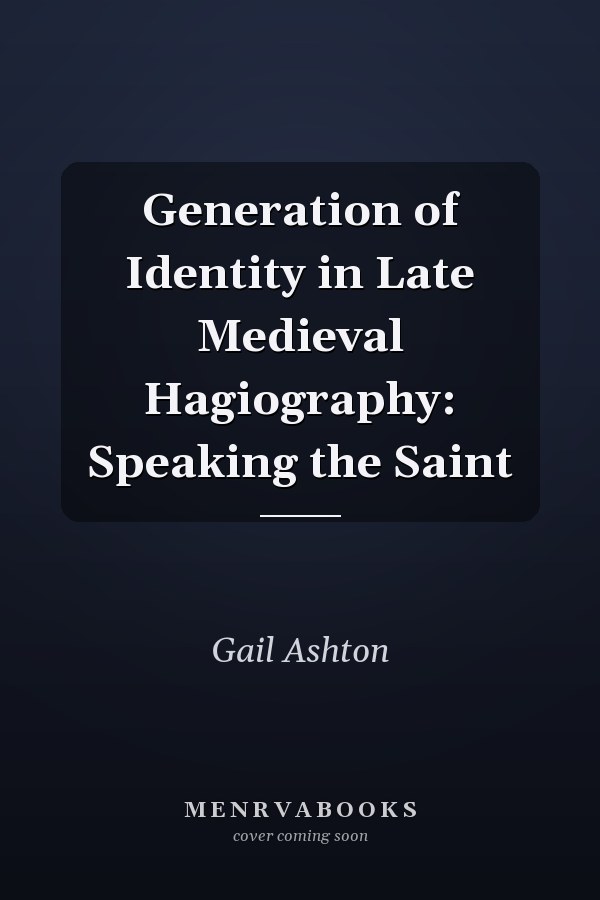 Generation of Identity in Late Medieval Hagiography: Speaking the Saint