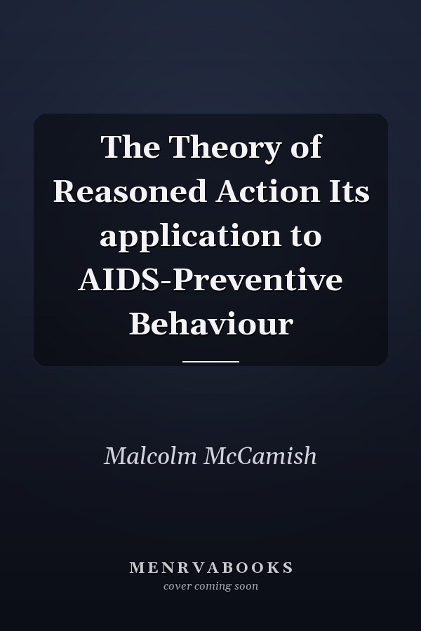 The Theory of Reasoned Action Its application to AIDS-Preventive Behaviour