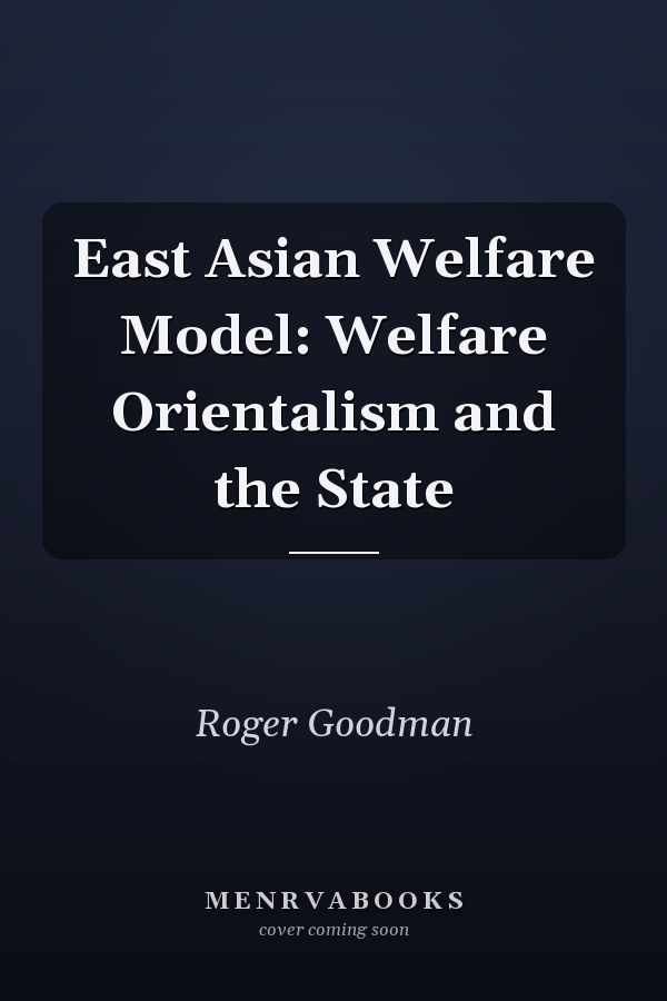 East Asian Welfare Model: Welfare Orientalism and the State