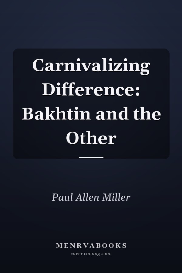 Carnivalizing Difference: Bakhtin and the Other