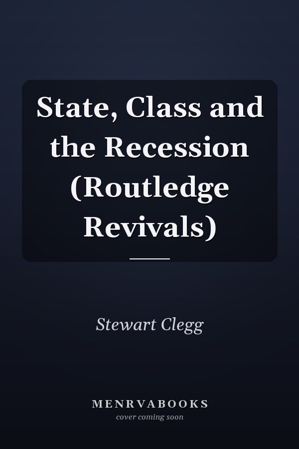 State, Class and the Recession (Routledge Revivals)
