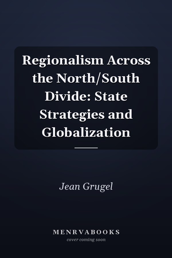 Regionalism Across the North/South Divide: State Strategies and Globalization